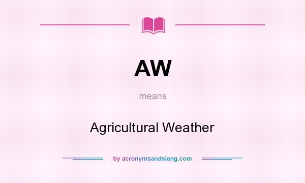 What does AW mean? It stands for Agricultural Weather
