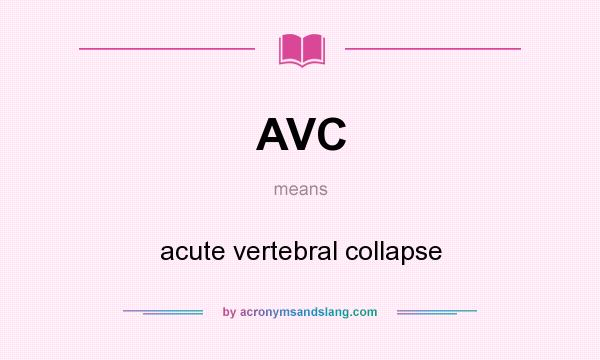 What does AVC mean? It stands for acute vertebral collapse