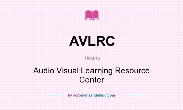 What does AVLRC mean? It stands for Audio Visual Learning Resource Center