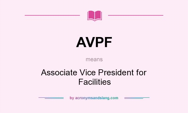 What does AVPF mean? It stands for Associate Vice President for Facilities