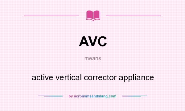 What does AVC mean? It stands for active vertical corrector appliance