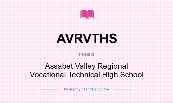 What does AVRVTHS mean? It stands for Assabet Valley Regional Vocational Technical High School