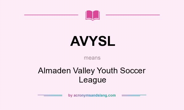 What does AVYSL mean? It stands for Almaden Valley Youth Soccer League
