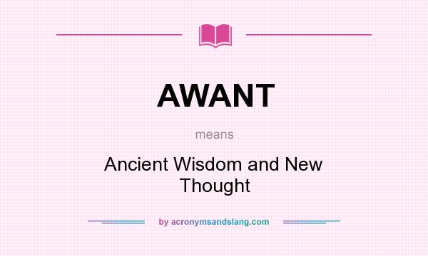 What does AWANT mean? It stands for Ancient Wisdom and New Thought