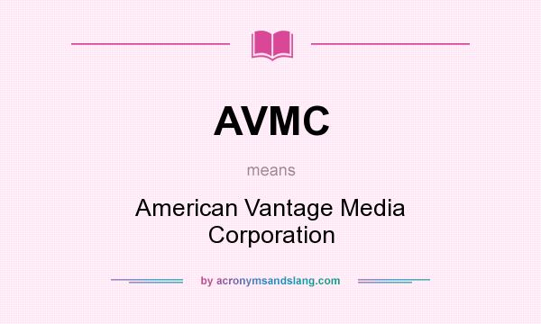What does AVMC mean? It stands for American Vantage Media Corporation