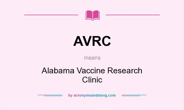 What does AVRC mean? It stands for Alabama Vaccine Research Clinic