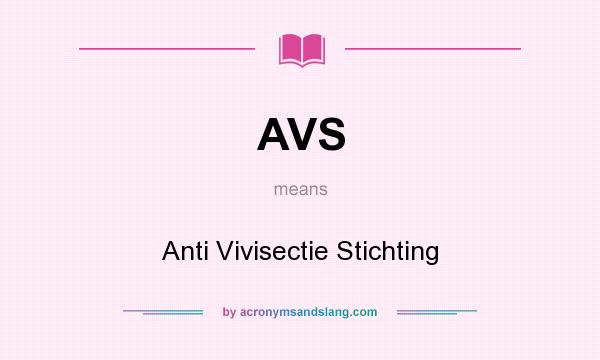 What does AVS mean? It stands for Anti Vivisectie Stichting