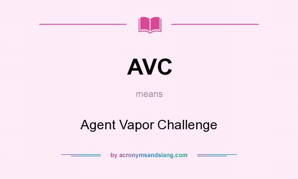 What does AVC mean? It stands for Agent Vapor Challenge