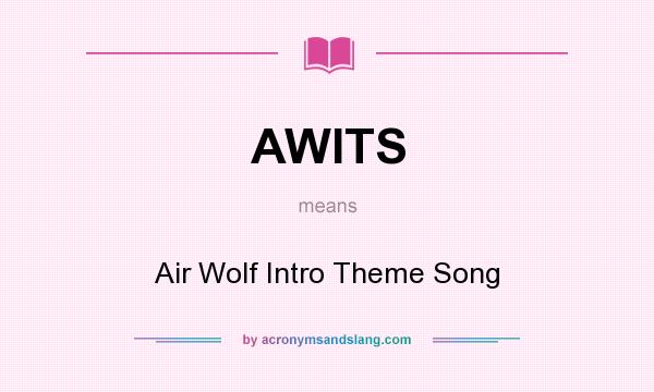 What does AWITS mean? It stands for Air Wolf Intro Theme Song