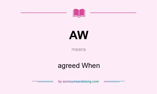 What does AW mean? It stands for agreed When