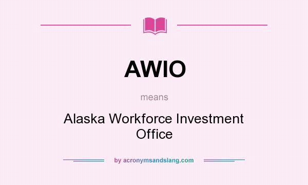 What does AWIO mean? It stands for Alaska Workforce Investment Office