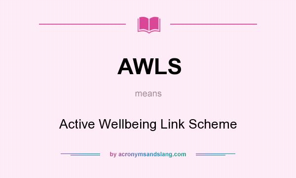What does AWLS mean? It stands for Active Wellbeing Link Scheme