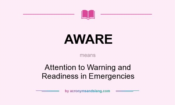 What does AWARE mean? It stands for Attention to Warning and Readiness in Emergencies