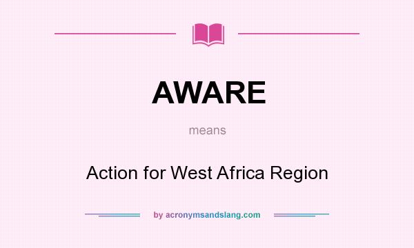 What does AWARE mean? It stands for Action for West Africa Region