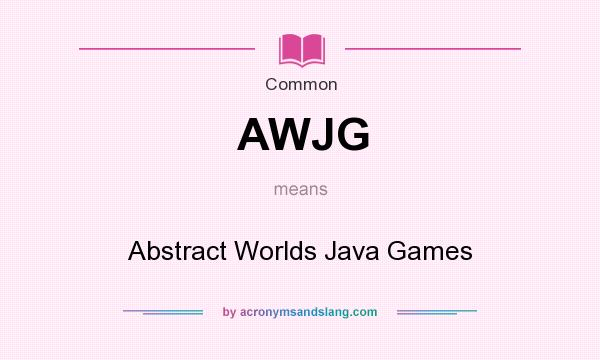 What does AWJG mean? It stands for Abstract Worlds Java Games