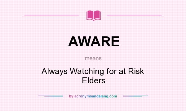 What does AWARE mean? It stands for Always Watching for at Risk Elders