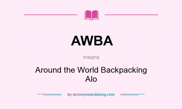 What does AWBA mean? It stands for Around the World Backpacking Alo