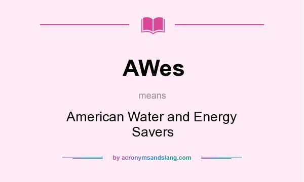 What does AWes mean? It stands for American Water and Energy Savers