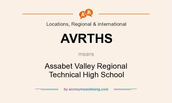 What does AVRTHS mean? It stands for Assabet Valley Regional Technical High School