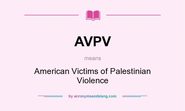 What does AVPV mean? It stands for American Victims of Palestinian Violence