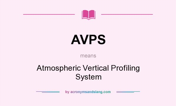 What does AVPS mean? It stands for Atmospheric Vertical Profiling System