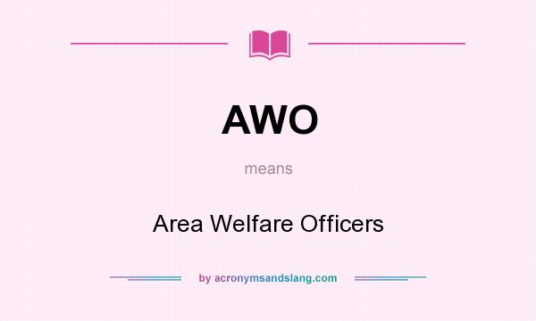 What does AWO mean? It stands for Area Welfare Officers
