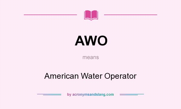 What does AWO mean? It stands for American Water Operator