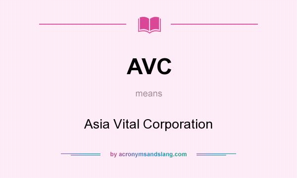 What does AVC mean? It stands for Asia Vital Corporation