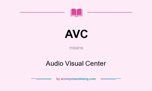 What does AVC mean? It stands for Audio Visual Center