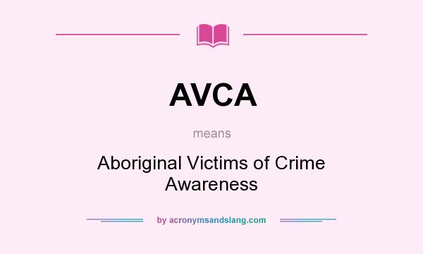 What does AVCA mean? It stands for Aboriginal Victims of Crime Awareness