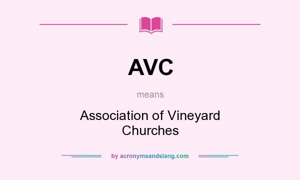 What does AVC mean? It stands for Association of Vineyard Churches