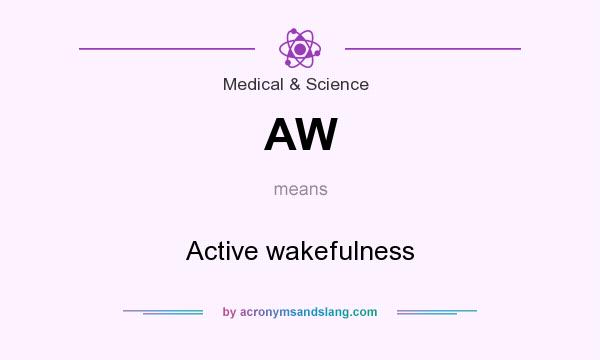 What does AW mean? It stands for Active wakefulness