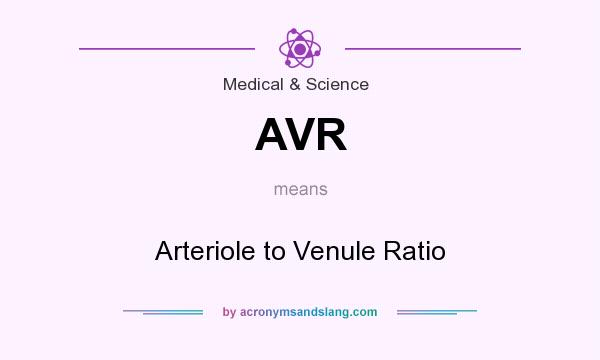 What does AVR mean? It stands for Arteriole to Venule Ratio