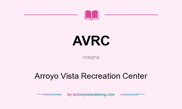 What does AVRC mean? It stands for Arroyo Vista Recreation Center
