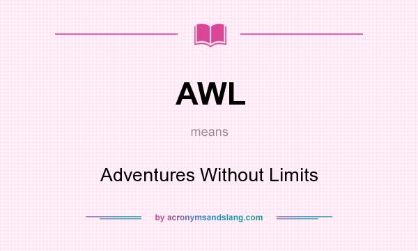 What does AWL mean? It stands for Adventures Without Limits