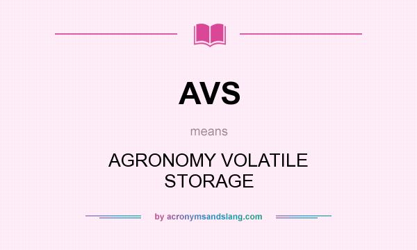 What does AVS mean? It stands for AGRONOMY VOLATILE STORAGE