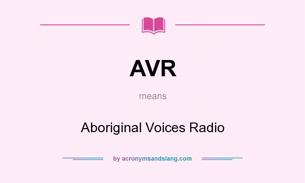 What does AVR mean? It stands for Aboriginal Voices Radio