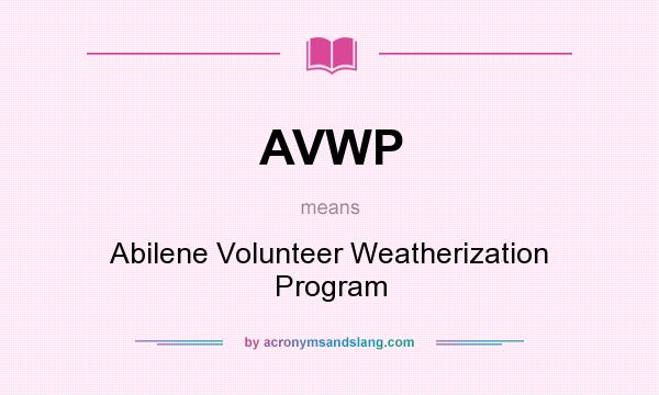 What does AVWP mean? It stands for Abilene Volunteer Weatherization Program