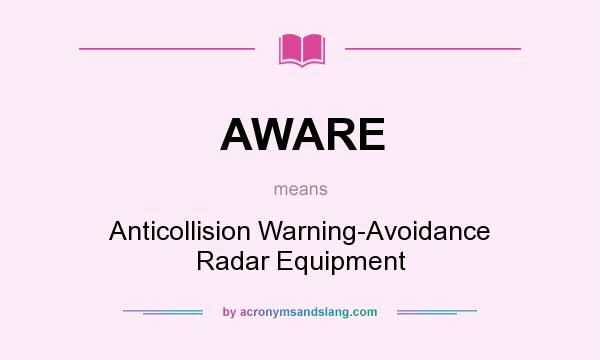 What does AWARE mean? It stands for Anticollision Warning-Avoidance Radar Equipment