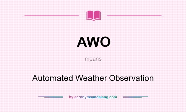 What does AWO mean? It stands for Automated Weather Observation