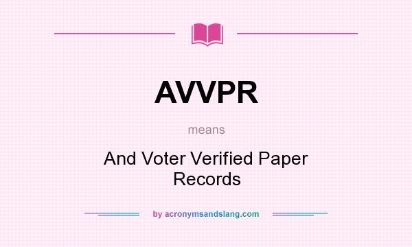 What does AVVPR mean? It stands for And Voter Verified Paper Records