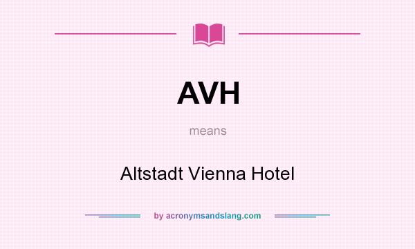 What does AVH mean? It stands for Altstadt Vienna Hotel