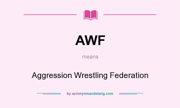 What does AWF mean? It stands for Aggression Wrestling Federation