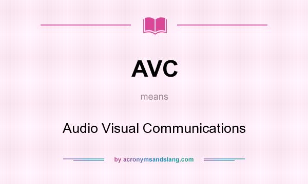 What does AVC mean? It stands for Audio Visual Communications