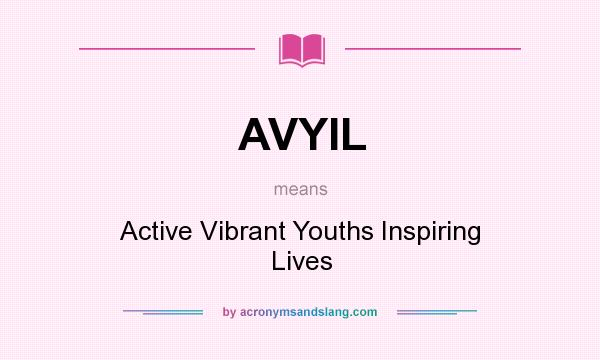 What does AVYIL mean? It stands for Active Vibrant Youths Inspiring Lives