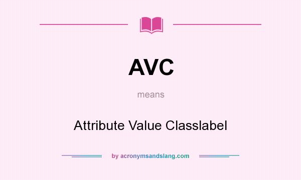 What does AVC mean? It stands for Attribute Value Classlabel