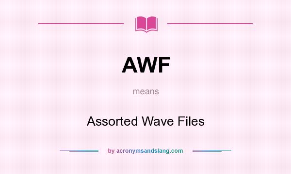 What does AWF mean? It stands for Assorted Wave Files