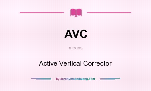 What does AVC mean? It stands for Active Vertical Corrector