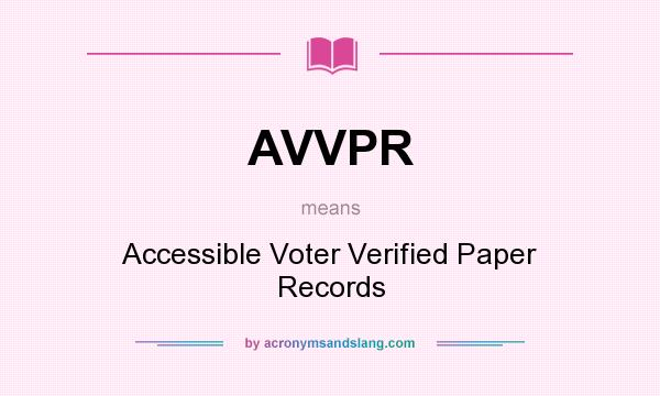 What does AVVPR mean? It stands for Accessible Voter Verified Paper Records