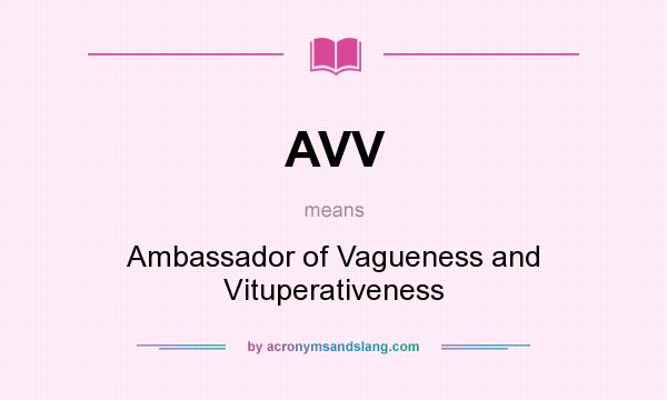What does AVV mean? It stands for Ambassador of Vagueness and Vituperativeness